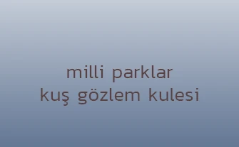 milli parklar kuş gözlem kulesi